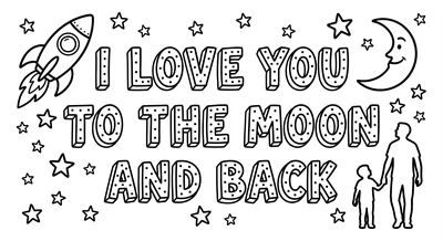 Render the exact text 'I LOVE YOU TO THE MOON AND BACK' in… coloring page