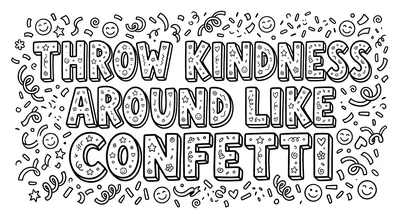 Render the exact text 'THROW KINDNESS AROUND LIKE CONFETTI'… coloring page