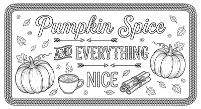 Render the exact text 'PUMPKIN SPICE AND EVERYTHING NICE' i… coloring page