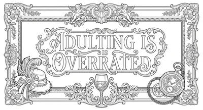 Render the exact text 'ADULTING IS OVERRATED' in High-End W… coloring page