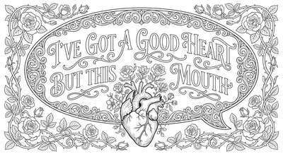 Render the exact text 'I\'VE GOT A GOOD HEART BUT THIS MOUTH' in High-End Weddi… coloring page