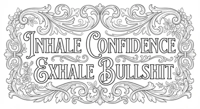Render the exact text 'INHALE CONFIDENCE EXHALE BULLSHIT' i… coloring page