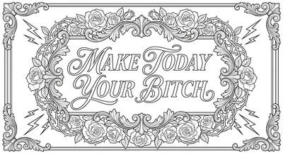 Render the exact text 'MAKE TODAY YOUR BITCH' in High-End W… coloring page