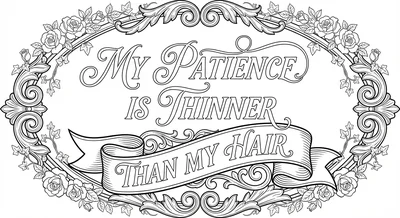 Render the exact text 'MY PATIENCE IS THINNER THAN MY HAIR'… coloring page