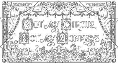 Render the exact text 'NOT MY CIRCUS, NOT MY MONKEYS' in Hi… coloring page