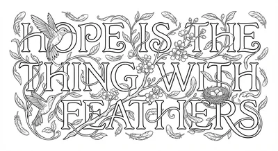 Render the exact text 'HOPE IS THE THING WITH FEATHERS' in Art Nouveau Calligra… coloring page