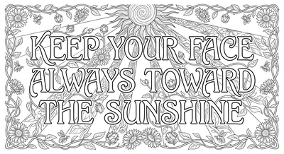 Render the exact text 'KEEP YOUR FACE ALWAYS TOWARD THE SUNSHINE' in Art Nouvea… coloring page