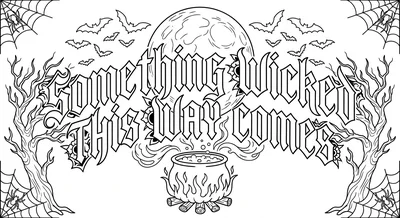 Render the exact text 'SOMETHING WICKED THIS WAY COMES' in… coloring page