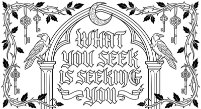 Render the exact text 'WHAT YOU SEEK IS SEEKING YOU' in Old… coloring page