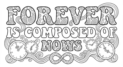 Render the exact text 'FOREVER IS COMPOSED OF NOWS' in 1970… coloring page