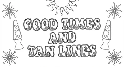 Render the exact text 'GOOD TIMES AND TAN LINES' in 1970s G… coloring page