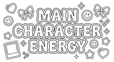 Render the exact text 'MAIN CHARACTER ENERGY' in Bubbly Rou… coloring page