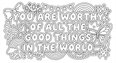 Render the exact text 'YOU ARE WORTHY OF ALL THE GOOD THING… coloring page